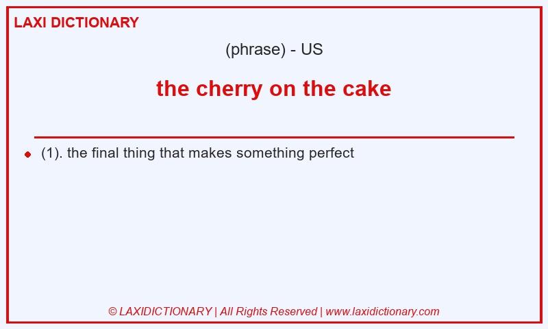 Definition the cherry on the cake in American English