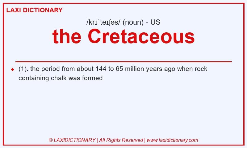 Definition the Cretaceous in American English