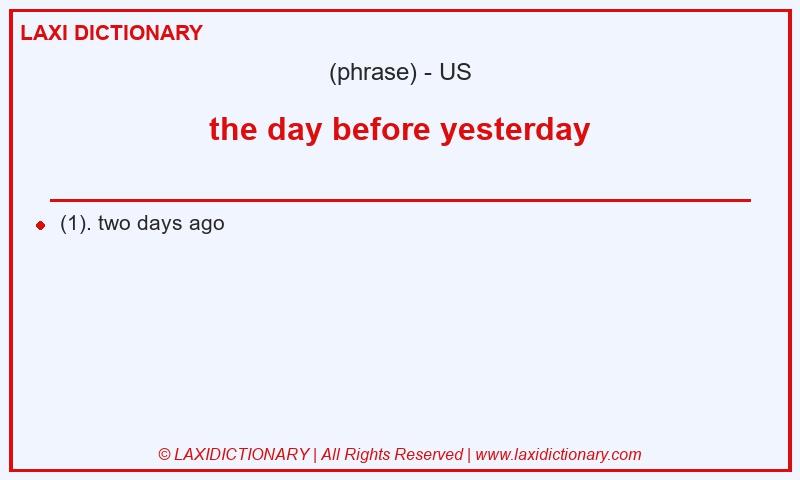 Definition the day before yesterday in American English