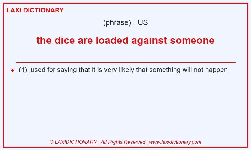Definition the dice are loaded against someone in American English