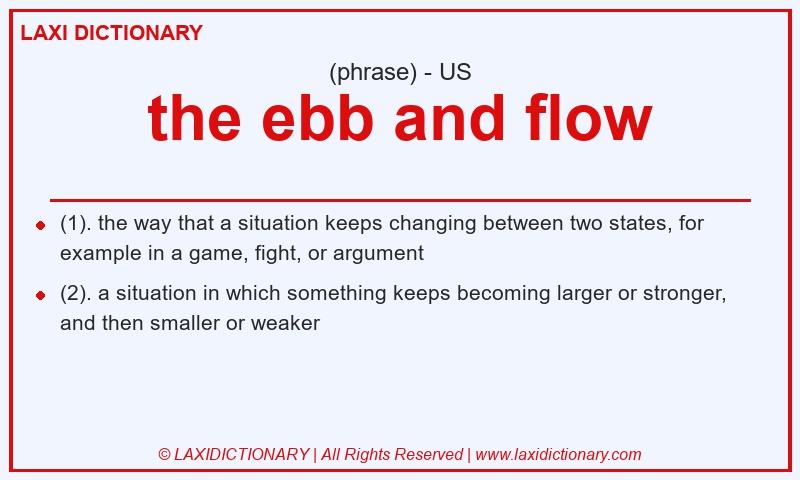 Definition the ebb and flow in American English