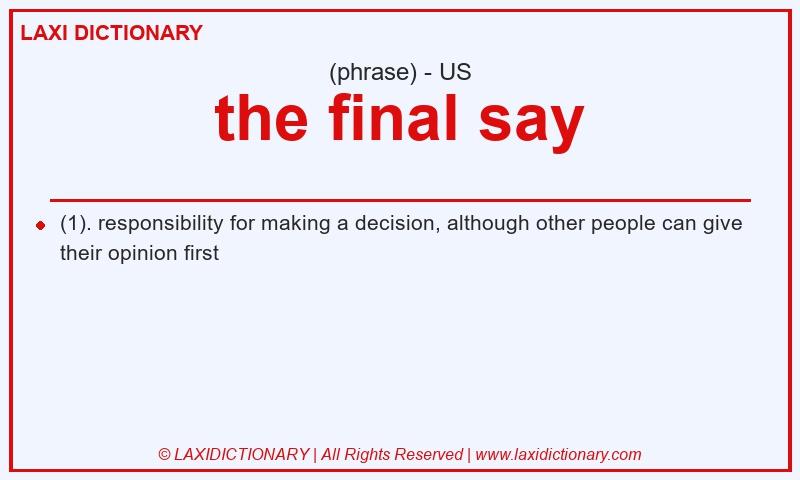 Definition the final say in American English