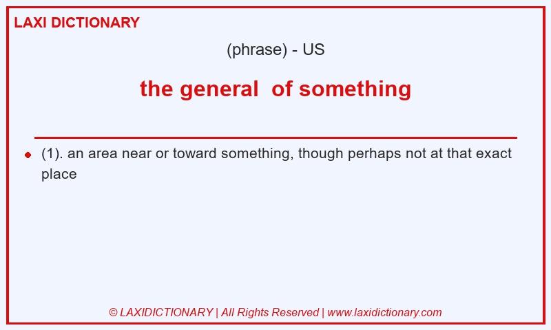 Definition the general  of something in American English