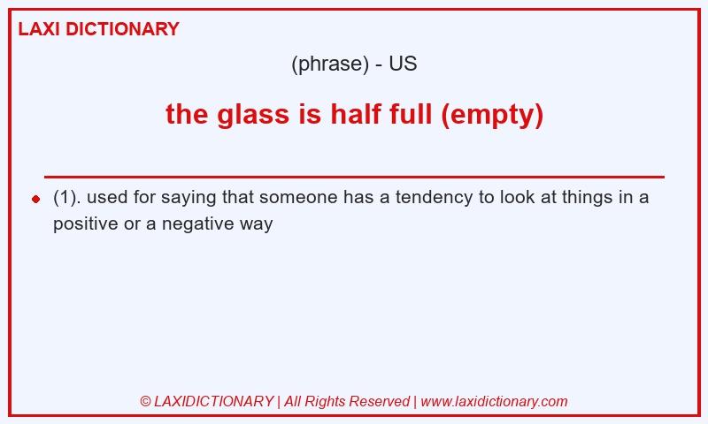 Definition the glass is half full (empty) in American English
