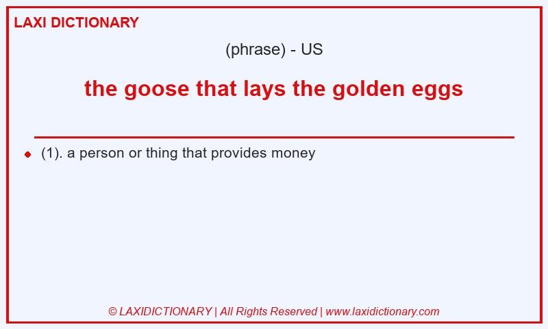 Definition the goose that lays the golden eggs in American English