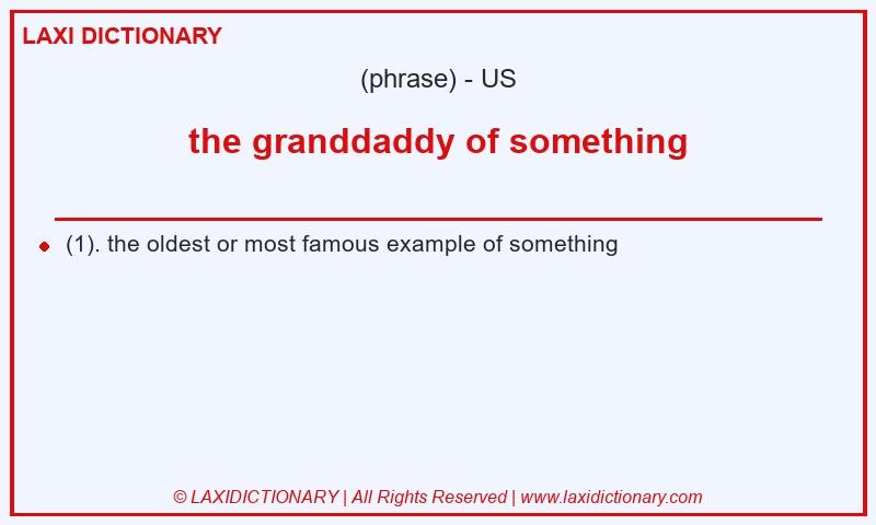 Definition the granddaddy of something in American English