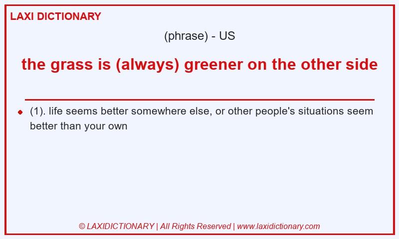 Definition the grass is (always) greener on the other side in American English