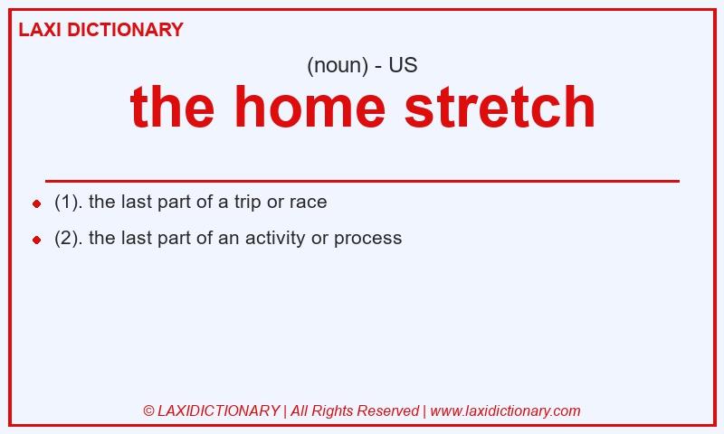 Definition the home stretch in American English