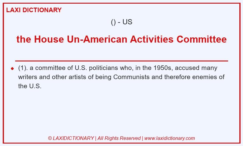 Definition the House Un-American Activities Committee in American English