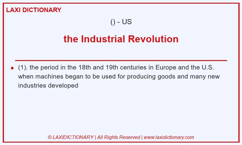 Definition the Industrial Revolution in American English