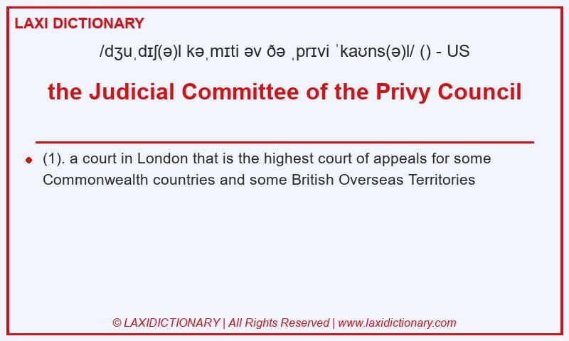 Definition the Judicial Committee of the Privy Council in American English