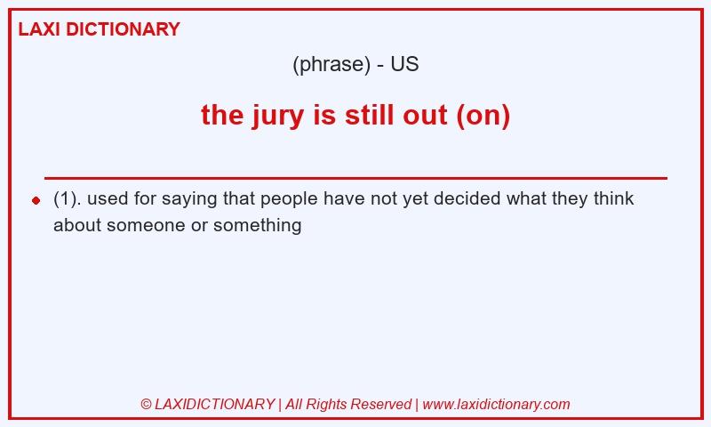 Definition the jury is still out (on) in American English