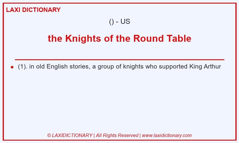 Definition the Knights of the Round Table in American English