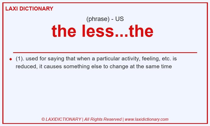 Definition the less...the  in American English