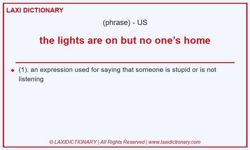 Definition the lights are on but no one’s home in American English