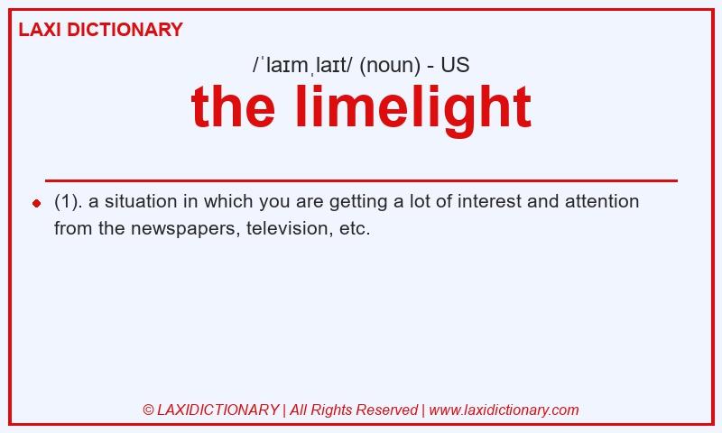 Definition the limelight in American English