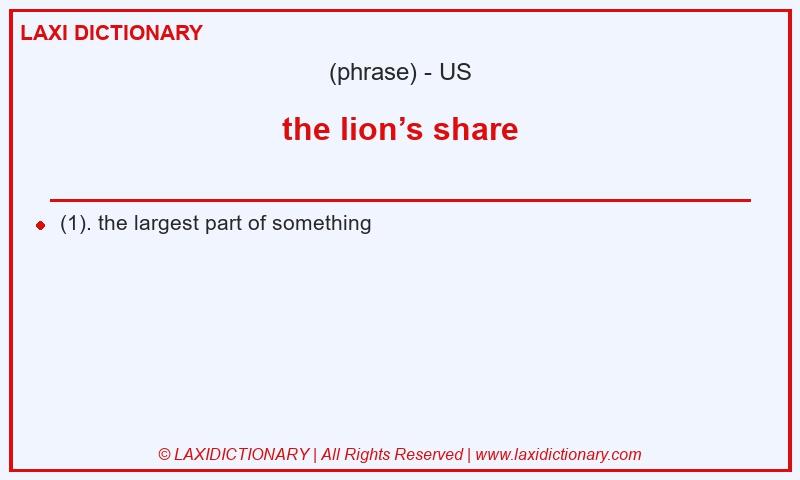 Definition the lion’s share in American English