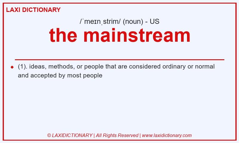 Definition the mainstream in American English