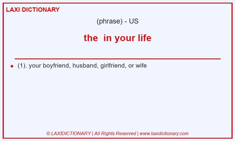 Definition the in your life in American English