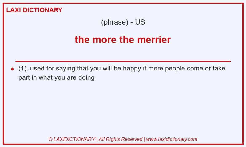 Definition the more the merrier in American English