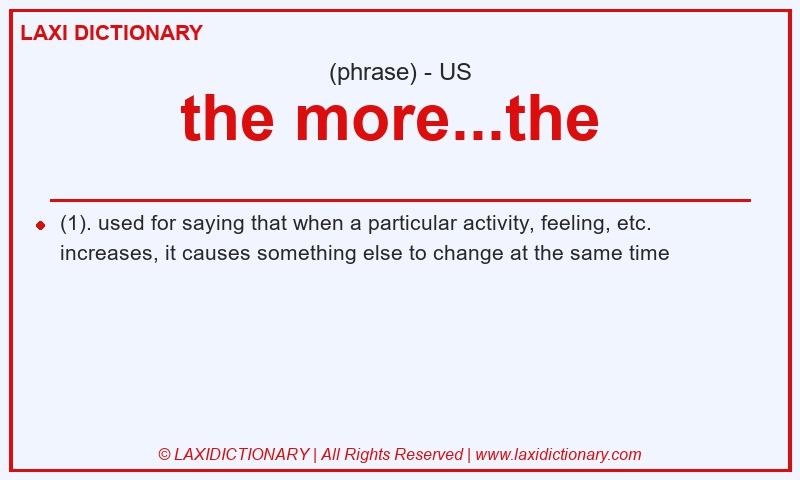 Definition the more...the  in American English