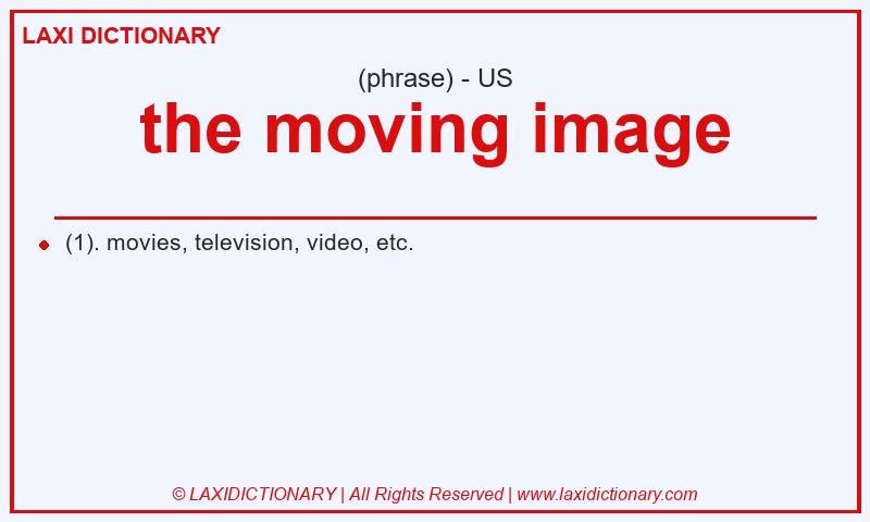 Definition the moving image in American English