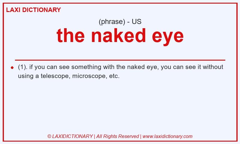 Definition the naked eye in American English