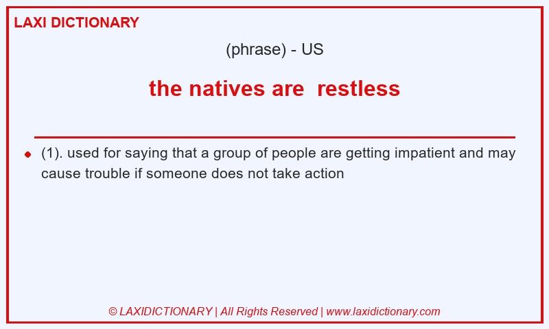 Definition the natives are  restless in American English