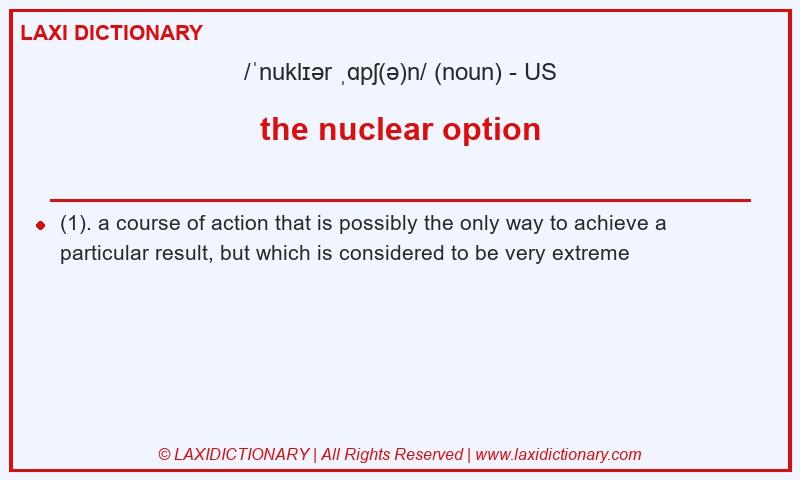 Definition the nuclear option in American English