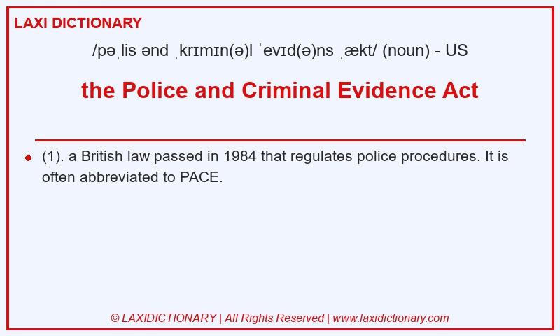 Definition the Police and Criminal Evidence Act in American English