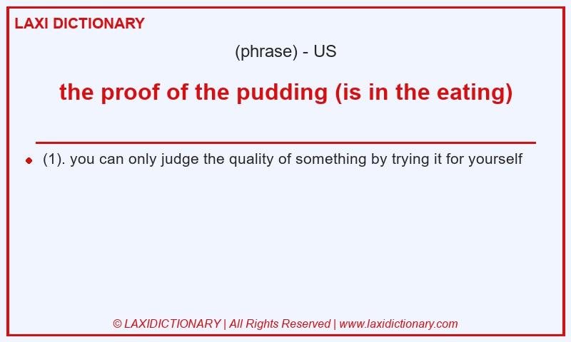 Definition the proof of the pudding (is in the eating) in American English
