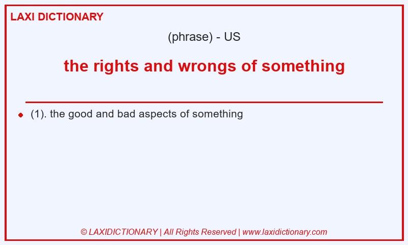 Definition the rights and wrongs of something in American English