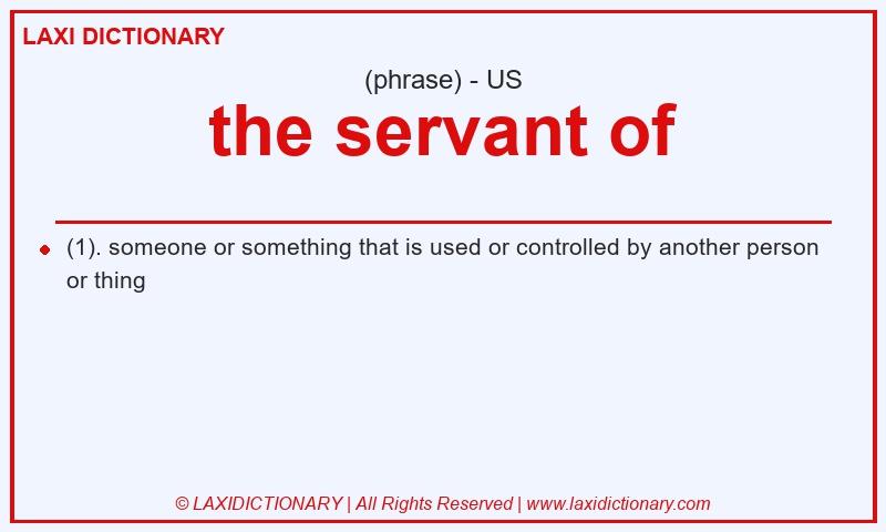 Definition the servant of in American English