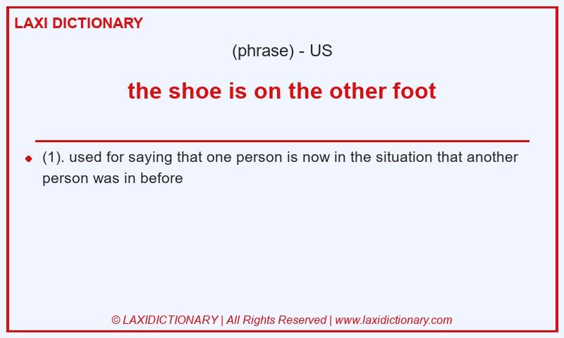 Definition the shoe is on the other foot in American English
