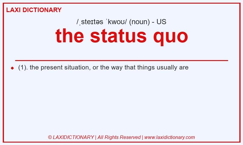 Definition the status quo in American English