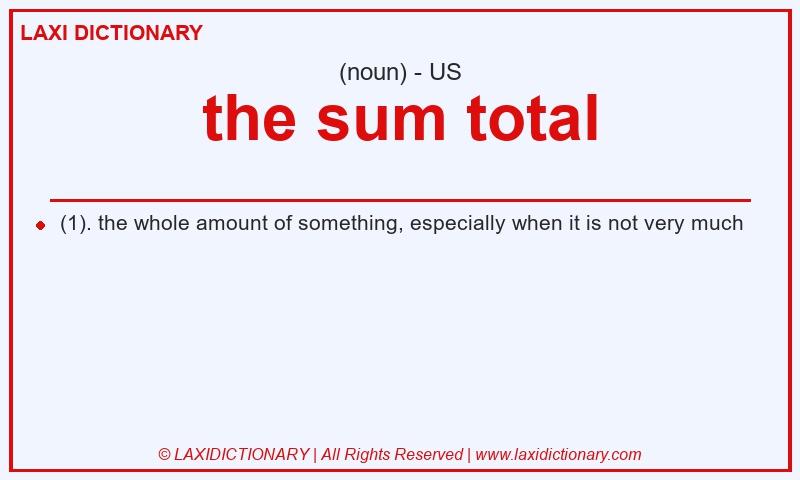 Definition the sum total in American English