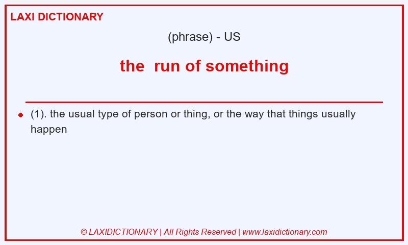 Definition the  run of something in American English