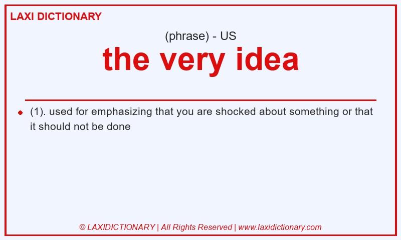 Definition the very idea in American English