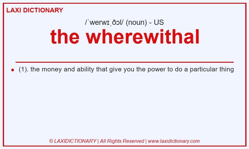 Definition the wherewithal in American English
