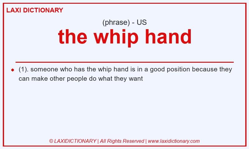 Definition the whip hand in American English