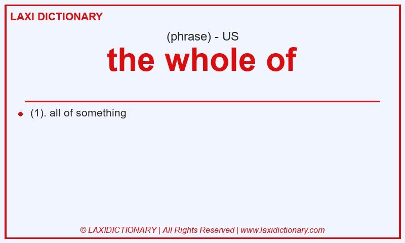 Definition the whole of in American English