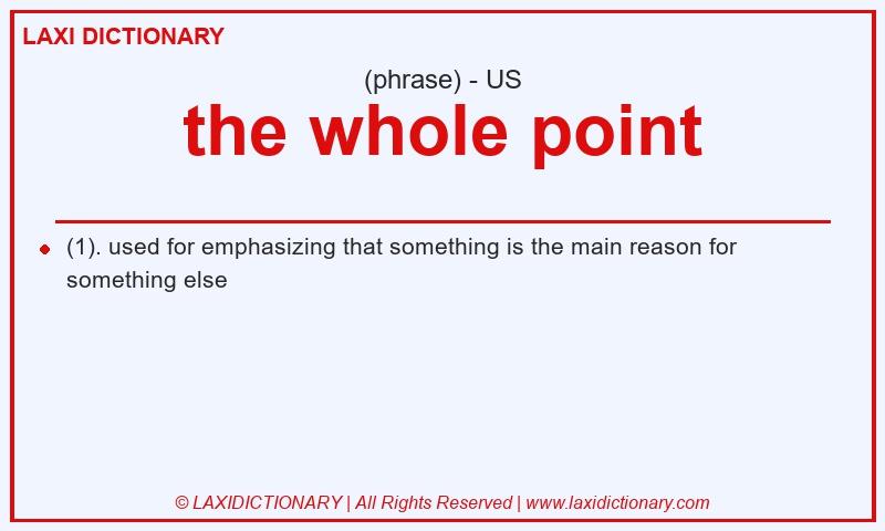 Definition the whole point in American English