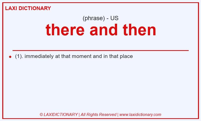 Definition there and then in American English
