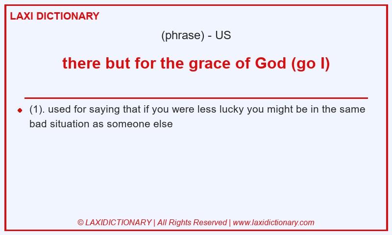 Definition there but for the grace of God (go I) in American English