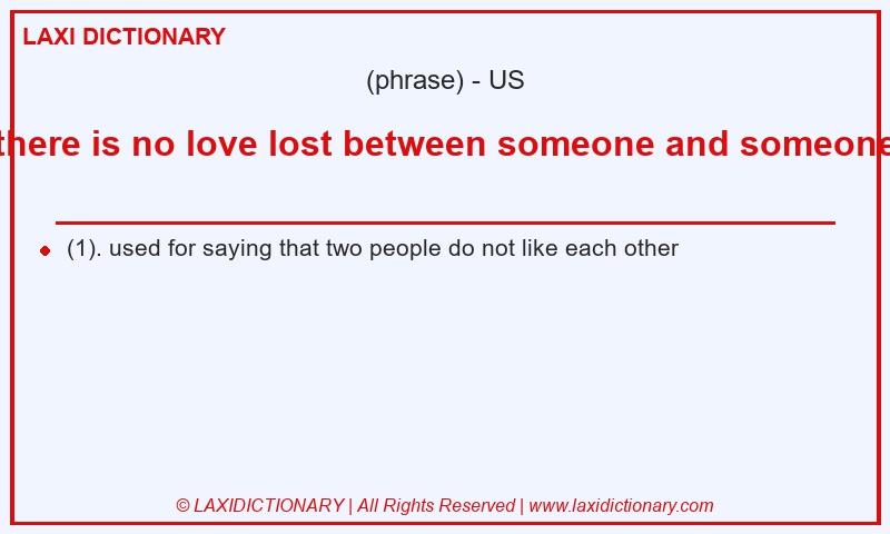 Definition there is no love lost between someone and someone in American English