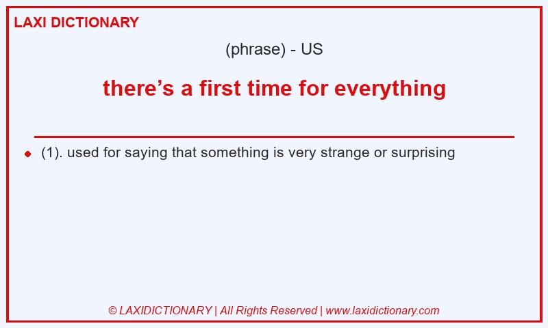 Definition there’s a first time for everything in American English