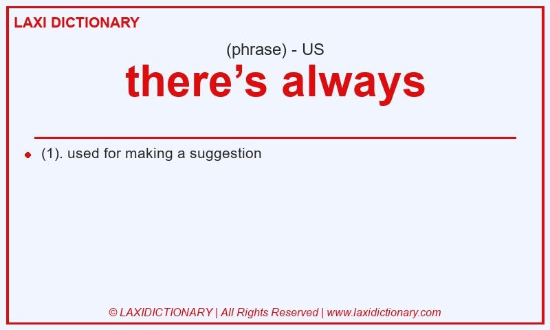 Definition there’s always in American English