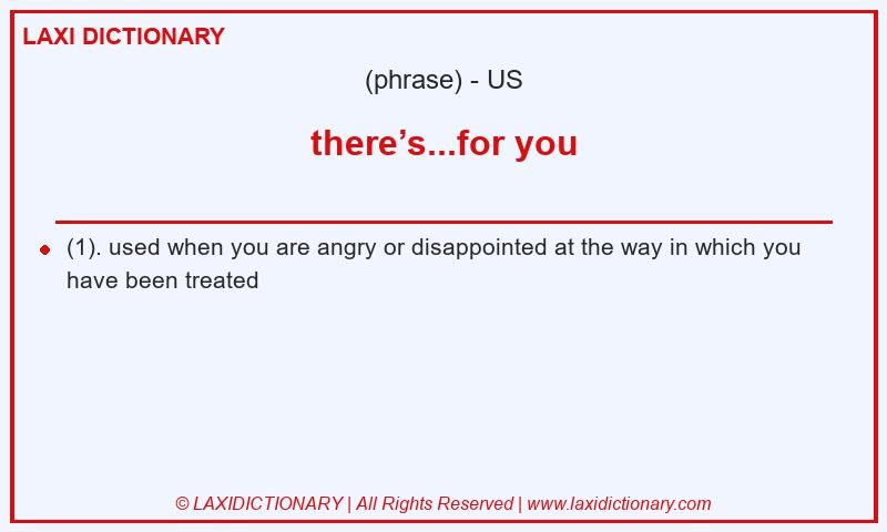 Definition there’s...for you in American English