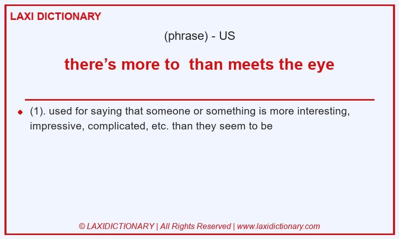 Definition there’s more to than meets the eye in American English