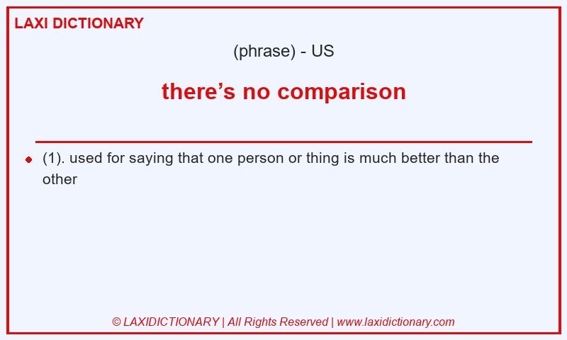 Definition there’s no comparison in American English